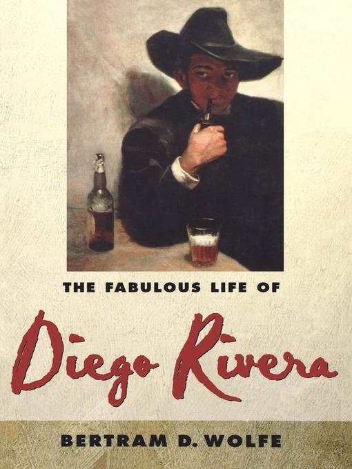 Title details for The Fabulous Life of Diego Rivera by Betram D. Wolfe - Available